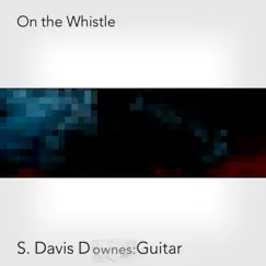 On the Whistle - Single by S. Davis Downes album reviews, ratings, credits