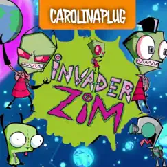 Invader Zim - Single by Carolinaplug album reviews, ratings, credits