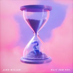 Wait for You - Single by Jake Miller album reviews, ratings, credits