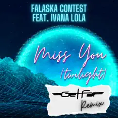 Miss You (Twilight) [feat. Ivana Lola] [Get Far Remix] - Single by Falaska Contest album reviews, ratings, credits