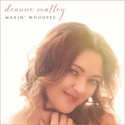 Makin' Whoopee - Single by Deanne Matley album reviews, ratings, credits