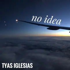 No Idea - Single by Tyas Iglesias album reviews, ratings, credits