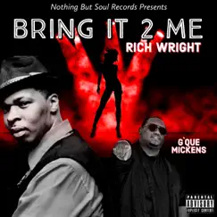 Bring It 2 Me - Single by Rich Wright & G' Que Mickens album reviews, ratings, credits