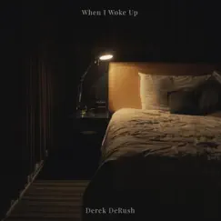 When I Woke Up - Single by Derek DeRush album reviews, ratings, credits