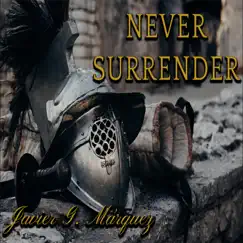 Never Surrender - Single by Javier G. Márquez album reviews, ratings, credits