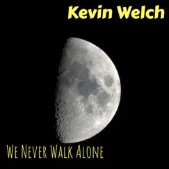 We Never Walk Alone - Single by Kevin Welch album reviews, ratings, credits