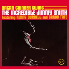 Organ Grinder Swing (feat. Kenny Burrell & Grady Tate) by Jimmy Smith album reviews, ratings, credits