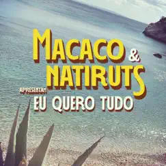 Eu Quero Tudo - Single by Macaco & Natiruts album reviews, ratings, credits
