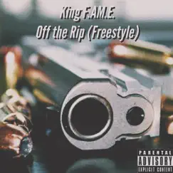 Off the Rip (Freestyle) - Single by King Fame album reviews, ratings, credits