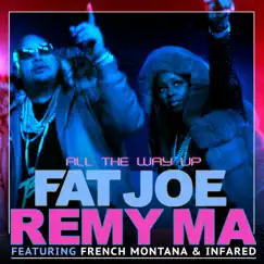 All the Way Up (feat. Infared) - Single by Fat Joe, Remy Ma & French Montana album reviews, ratings, credits