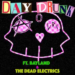 Day Drunk (feat. Bayland & the Dead Electrics) Song Lyrics