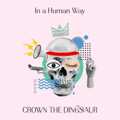 In a Human Way - Single by Crown The Dinosaur album reviews, ratings, credits