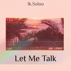 Let Me Talk - Single by 1k.Soloo album reviews, ratings, credits