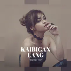 Kaibigan Lang - Single by Hazel Faith album reviews, ratings, credits