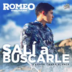 Salí A Buscarle (En Vivo) - Single by Romeo Beltran & Banda Tierra Blanca album reviews, ratings, credits
