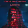 Come on Thru to My Love - Single album lyrics, reviews, download