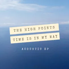 Time Is in My Way (Acoustic EP) by The High Points album reviews, ratings, credits
