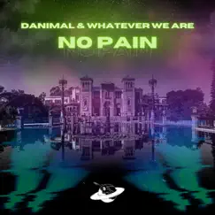 No Pain - Single by Danimal & WHATEVER WE ARE album reviews, ratings, credits