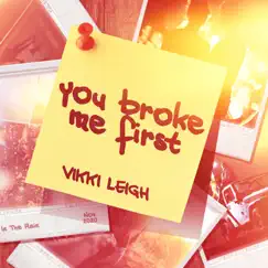 You Broke Me First - Single by Vikki Leigh album reviews, ratings, credits