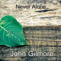 Never Alone - Single by John Gilmore album reviews, ratings, credits