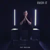 Over It (feat. Ross King) - Single album lyrics, reviews, download
