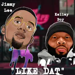 Like Dat (feat. Jimmy Lee) - Single by Dat Kelleyboy album reviews, ratings, credits