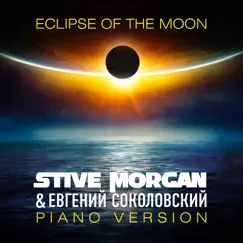 Eclipse of the Moon (Piano Version) - Single by Stive Morgan & Евгений Соколовский album reviews, ratings, credits