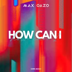 How Can I - Single by Max Oazo album reviews, ratings, credits