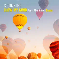 Blow My Mind (S-Tone Remix) [feat. Afra Kane] - Single by S-Tone Inc album reviews, ratings, credits