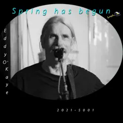 Spring Has Begun - Single by Eddy O'Kaye album reviews, ratings, credits