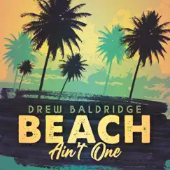 Beach Ain't One - Single by Drew Baldridge album reviews, ratings, credits