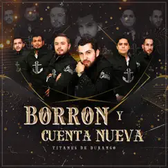 Borrón y Cuenta Nueva by Los Titanes de Durango album reviews, ratings, credits