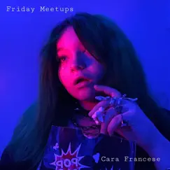 Friday Meetups - Single by Cara Francese album reviews, ratings, credits