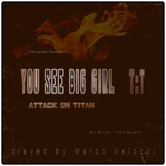 You See Big Girl / T:T (Music Inspired by the Film) [From Attack on Titan (Piano Version)] - Single by Marco Velocci album reviews, ratings, credits