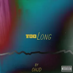Too Long - Single by Ohjd album reviews, ratings, credits