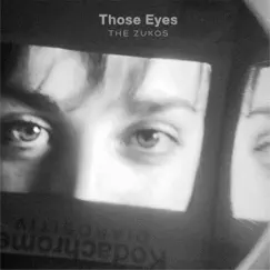 Those Eyes - Single by The Zukos album reviews, ratings, credits