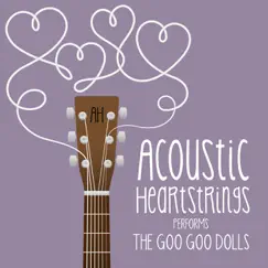 AH Performs the Goo Goo Dolls by Acoustic Heartstrings album reviews, ratings, credits