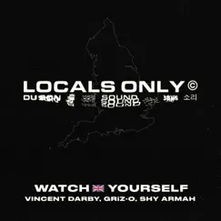 Watch Yourself (UK Version) [feat. Shy Armah] - Single by Locals Only Sound, Griz-O & Vincent Darby album reviews, ratings, credits