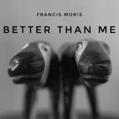 Better Than Me - Single by Francis Moris album reviews, ratings, credits