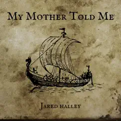 My Mother Told Me - Single by Jared Halley album reviews, ratings, credits