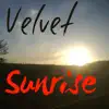 Velvet Sunrise - Single album lyrics, reviews, download