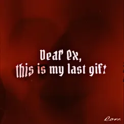 Dear Ex, This Is My Last Gift - Single by Ronn album reviews, ratings, credits