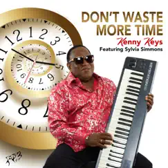 Don't Waste More Time (feat. Sylvia Simmons) - Single by Kenny Keys album reviews, ratings, credits