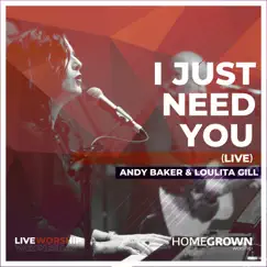 I Just Need You (feat. Andy Baker & Loulita Gill) [Live] - Single by Homegrown Worship album reviews, ratings, credits