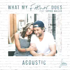What My Father Does (feat. Sophee Waller) [Acoustic] [Acoustic] - Single by John Waller album reviews, ratings, credits