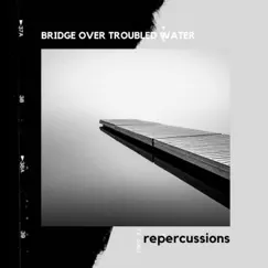 Bridge Over Troubled Water - Single by Repercussions album reviews, ratings, credits
