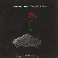 Thought You Should Know - Single by CJ Lopez album reviews, ratings, credits