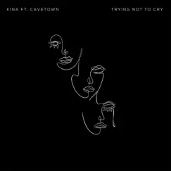 Trying Not To Cry - Single by Kina & Cavetown album reviews, ratings, credits