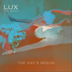 The Day's Begun - Single by LUX the band album reviews, ratings, credits