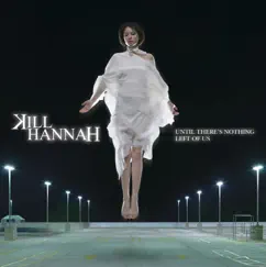 Until There's Nothing Left of Us by Kill Hannah album reviews, ratings, credits